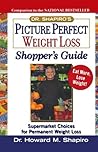 Dr. Shapiro's Picture Perfect Weight Loss Shopper's Guide : Supermarket Choices for Permanent Weight Loss Dr. Shapiro's Picture Perfect Weight Loss Shopper's Guide : Supermarket Choices for Permanent Weight Loss