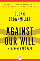 Against Our Will: Men, Women and Rape