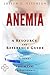 Anemia - A Reference Guide (BONUS DOWNLOADS) (The Hill Resource and Reference Guide Book 31)