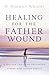 Healing for the Father Wound by H. Norman Wright Healing for the Father Wound by H. Norman Wright
