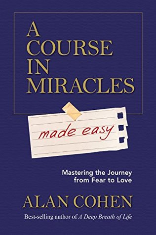 A Course in Miracles Made Easy: Mastering the Journey from Fear to Love (Kindle Edition)