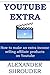 YOUTUBE EXTRA (Part Time Income Source): How to make an extra income selling affiliate products on Youtube (HOME BASED BUSINESS QUIT YOUR DAY JOB Book 1)