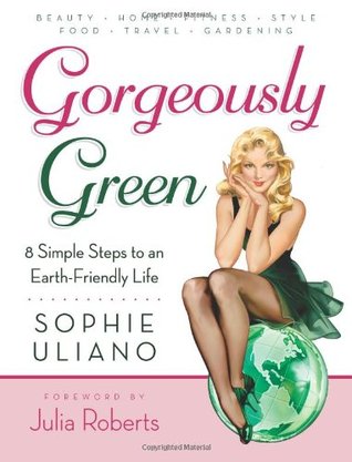 Gorgeously Green : 8 Simple Steps to an Earth-Friendly Life (Paperback)