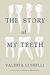 The Story of My Teeth by Valeria Luiselli