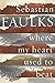Where My Heart Used to Beat by Sebastian Faulks