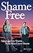 Shame Free: Sabotaged By Sh...