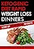 Ketogenic Diet: Rapid Weight Loss Dinners Volume 1: Lose Up To 30 Lbs. In 30 Days (Free eBook with Download)