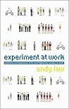 Experiment at Work : Explosions and Experiences at the Most Frightening Company on Earth Experiment at Work : Explosions and Experiences at the Most Frightening Company on Earth