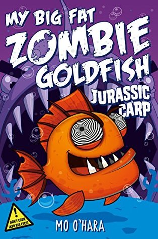 Jurassic Carp (My Big Fat Zombie Goldfish #6)