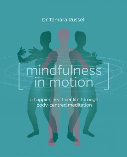 Mindfulness in Motion: A happier, healthier life through body-centred meditation