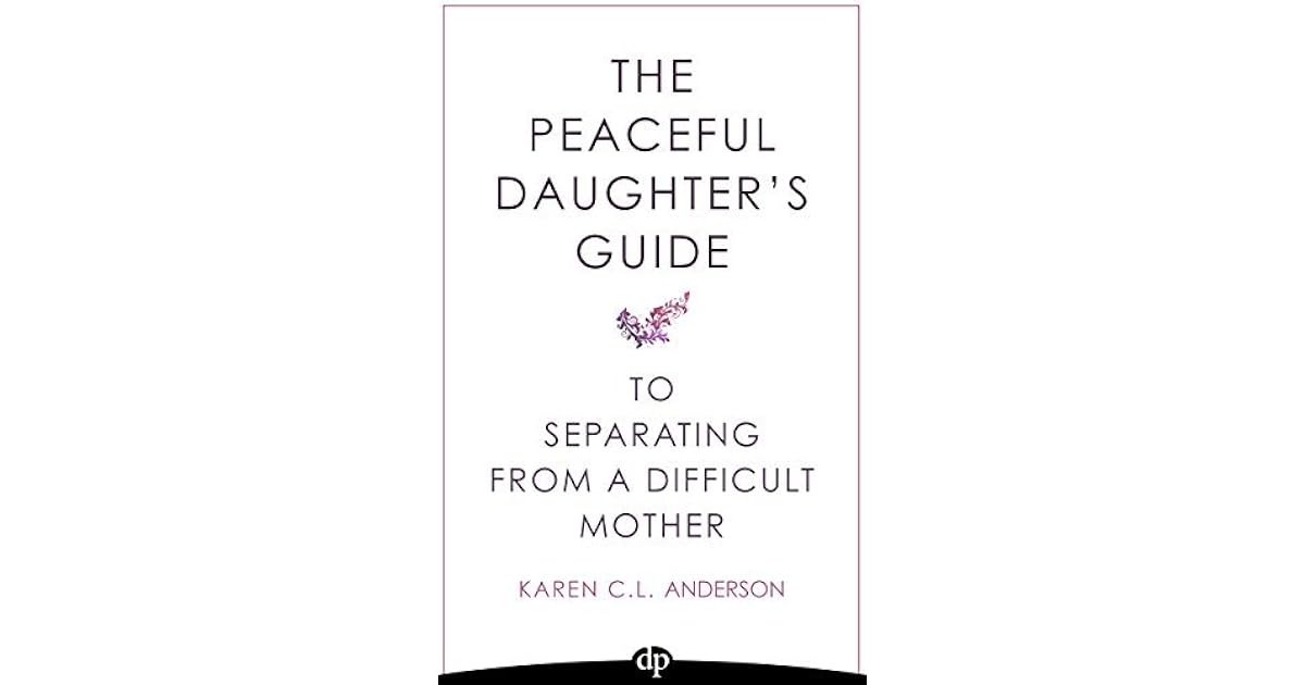 The Peaceful Daughter's Guide to Separating from A Difficult Mother