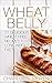 Wheat Belly: 31 Delicious Wheat Free Recipes to Lose Weight Fast (Wheat Belly Diet, For Beginners, Weight Loss, Cookbook) (Starting the Wheat Belly Diet for Beginners Book 1)