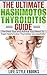 The Ultimate Hashimotos Thyroiditis Guide: The Best Tips and Advice You Need to Treat Hashimotos Thyroiditis Successfully!