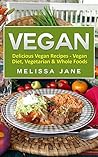 Vegan: Delicious Vegan Recipes - Vegan Diet, Vegetarian & Whole Foods Vegan: Delicious Vegan Recipes - Vegan Diet, Vegetarian & Whole Foods
