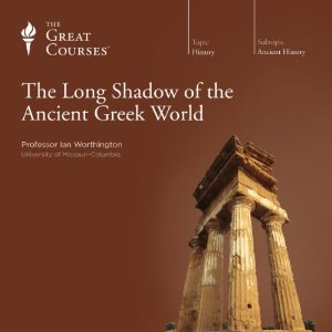 The Great Courses - Long Shadow of the Ancient Greek World - Ian Worthington, Ph.D. 