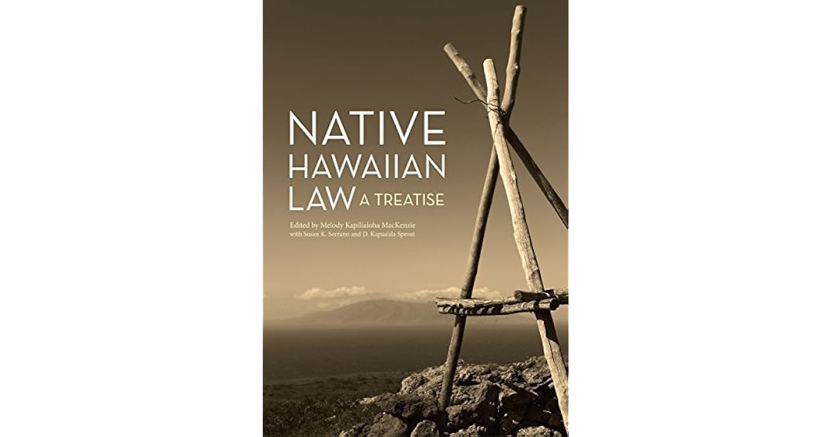 Native Hawaiian Law A Treatise by Melody Kapilialoha MacKenzie