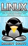 Linux: Essential Linux Guide for Command Line, System Programming, and Operating System