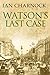Watson's Last Case by Ian Alfred Charnock