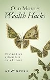 Old Money Wealth Hacks: How to Live A Rich Life on A Budget Old Money Wealth Hacks: How to Live A Rich Life on A Budget
