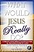 What Would Jesus REALLY Do? by Lateef Terrell Warnick
