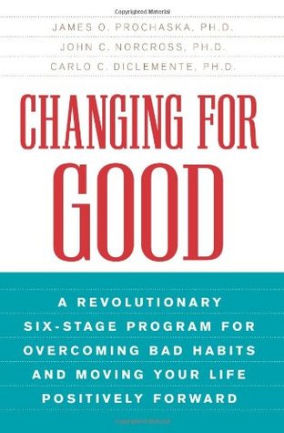 Changing for Good: A Revolutionary Six-Stage Program for Overcoming Bad Habits and Moving Your Life Positively Forward (Paperback)