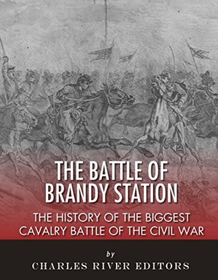 The Battle of Brandy Station: The History of the Biggest Cavalry Battle of the Civil War (Kindle Edition)