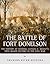 The Battle of Fort Donelson: The History of General Ulysses S. Grant’s First Major Victory in the Civil War