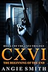 CXVI The Beginning of the End (CXVI Trilogy, #1) CXVI The Beginning of the End (CXVI Trilogy, #1)