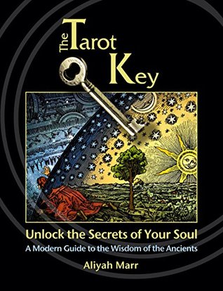 The Tarot Key, Unlock the Secrets of Your Soul: A Modern Guide to the Wisdom of the Ancients (Divination for The New Age, Learn-to-Read-Tarot Series)
