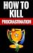 How To Kill Procrastination - Tips On Personal Development Fo... by John Turner How To Kill Procrastination - Tips On Personal Development Fo... by John Turner