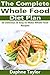 Whole Food: The Complete Whole Food Diet Plan: 30 Delicious & Easy to Make Whole Food Recipes (Whole Food Diet, Whole Food Cookbook, Diets, Weight Loss, Recipes, 30 Day Food Fix)