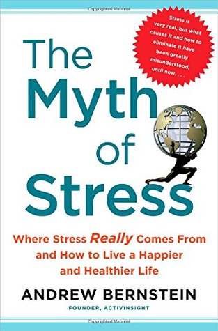 The Myth of Stress: Where Stress Really Comes From and How to Live a Happier and Healthier Life (Hardcover)