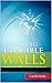 Breaking Invisible Walls: Breaking down walls and barriers that arrests spiritual growth
