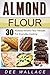 Almond Flour: 30 kickass al...
