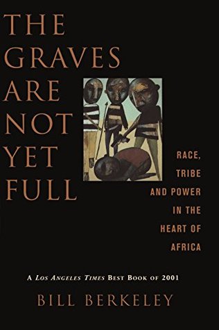 The Graves Are Not Yet Full: Race, Tribe and Power in the Heart of Africa (Paperback)