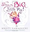 Dream Big, Little Pig! by Kristi Yamaguchi