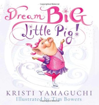 Dream Big, Little Pig!: An Inspiring Figure Skating Book (Hardcover)