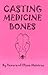 Casting Medicine Bones