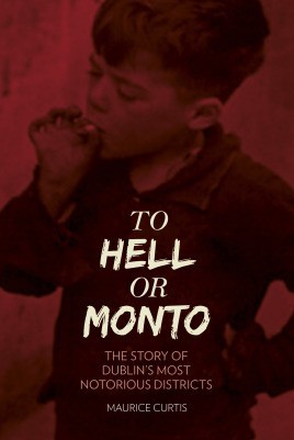 To Hell or Monto: The Story of Dublin’s Most Notorious Districts