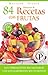 SELECCIÓN DE 84 RECETAS CON FRUTAS: Las combinaciones más saludables con los ingredientes más nutritivos (Colección Cocina Práctica nº 17) (Spanish Edition)