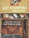 Art Stamping Workshop: Create Hand-Carved Stamps for Unique Projects on Paper, Fabric, Polymer Clay and More