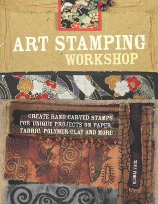 Art Stamping Workshop: Create Hand-Carved Stamps for Unique Projects on Paper, Fabric, Polymer Clay and More (Paperback)