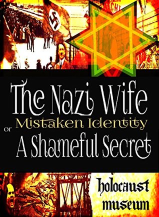 The Nazi Wife: Mistaken Identity or A Shameful Secret (Kindle Edition)