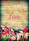 Learn To Love Again by Ellen Faith