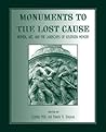 Monuments to the Lost Cause: Women, Art, And The Landscapes Of Southern Memory