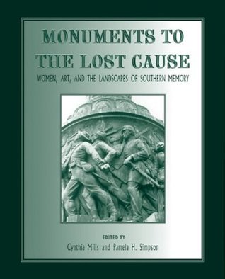 Monuments to the Lost Cause: Women, Art, And The Landscapes Of Southern Memory (Hardcover)