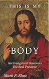 This is My Body: An Evangelical Discovers the Real Presence