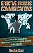 Effective Business Communications Skills: These Must Be Some Of The Best Kept Communications Secrets In The World! (Business Communication Skills, Business Communication Book)