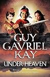 Under Heaven by Guy Gavriel Kay