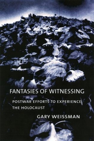 Fantasies of Witnessing: Postwar Efforts to Experience the Holocaust (Hardcover)